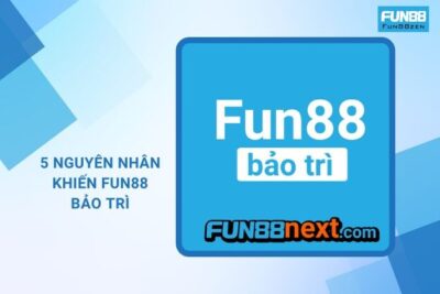 Fun88 Bảo Trì | 5 Nguyên Nhân Không Phải Ai Cũng Biết