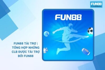 Fun88 Tài Trợ | Tổng Hợp Những CLB Được Tài Trợ Bởi Fun88