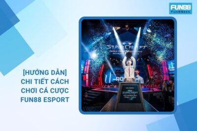 Cách Chơi Cá Cược Fun88 Esport – [Hướng Dẫn] Chi Tiết