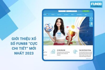 Giới Thiệu Xổ Số Fun88 “Cực Chi Tiết” Mới Nhất 2023