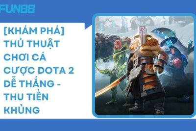 Thủ Thuật Chơi Cá Cược Dota 2 Dễ Thắng – Thu Tiền Khủng