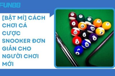 [Bật Mí] Cách Chơi Cá Cược Snooker Đơn Giản Cho Người Chơi Mới